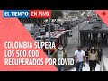 Coronavirus en Colombia: Se superan los 500.000 recuperados