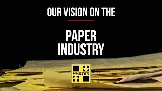 Our Vision on the Paper Industry - Hyster® by Hyster Europe 457 views 1 year ago 3 minutes, 44 seconds