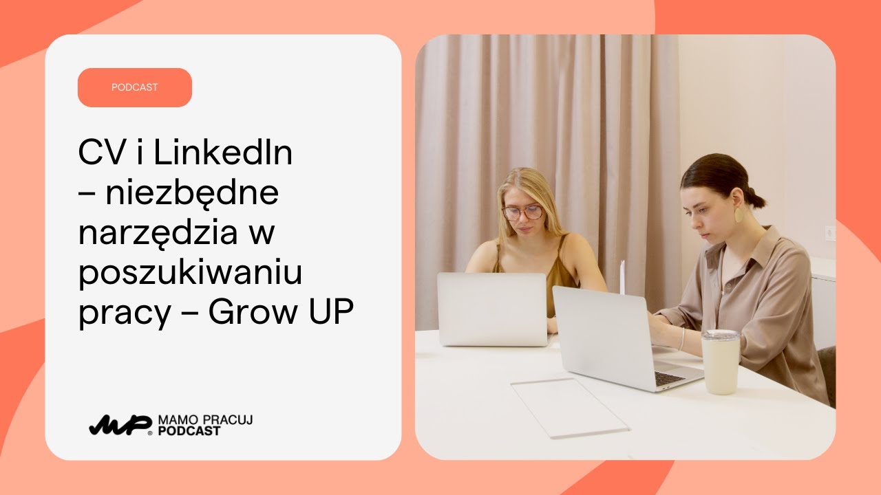 [14] CV i LinkedIn – niezbędne narzędzia w poszukiwaniu pracy – Grow UP [Podcast: Mamo Pracuj]