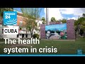 The Cuban health system in crisis • FRANCE 24 English