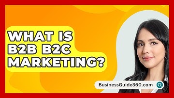 What Is B2B B2C Marketing? - BusinessGuide360.com