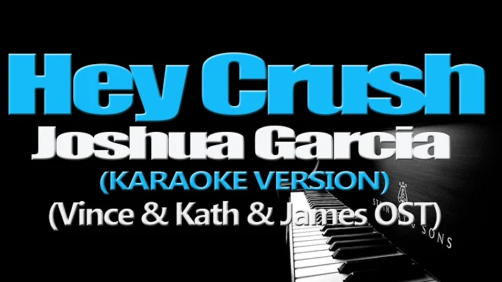 HEY CRUSH - Joshua Garcia (KARAOKE VERSION) (Vince & Kath & James OST)