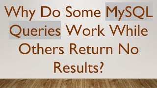 Why Do Some MySQL Queries Work While Others Return No Results?
