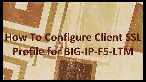 How To Configure Client SSL Profile For BIG-IP-F5-LTM