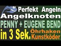 Perfekt Angeln - Penny + Eugene Bend  3 Sek. Angelknoten für Öhrhaken, Kunstköder | Anleitung, Tipps