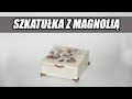 Decoupage krok po kroku - szkatułka z magnolią 3D - poradnik