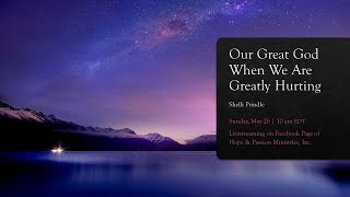 Our Great God When We Are Greatly Hurting - 05/26/24