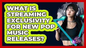 What Is Streaming Exclusivity For New Pop Music Releases? - Pop Music Gurus