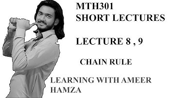 MTH301 lecture # 8 and 9 The chain rule by ameer hamza