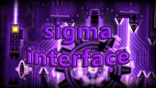 Sigma Interface 100% by Platnuu (Extreme Demon)