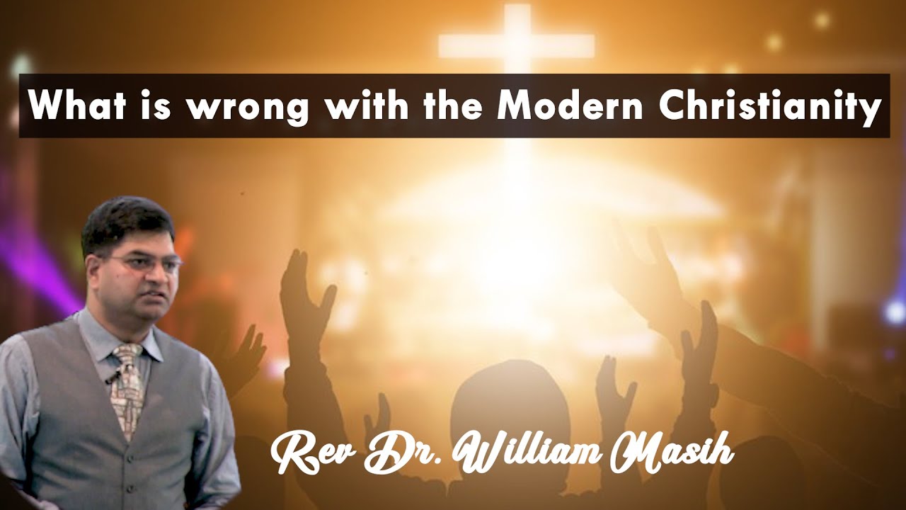 What is wrong with the Modern Christianity | Rev Dr. William Masih - Go ...