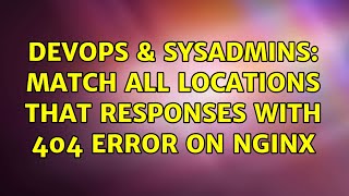 Famous DevOps & SysAdmins: Match all locations that responses with 404 error on Nginx Net Worth