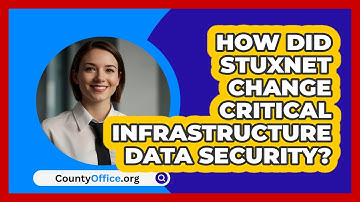 How Did Stuxnet Change Critical Infrastructure Data Security? - CountyOffice.org