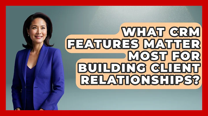 What CRM Features Matter Most for Building Client Relationships? | Sales Pro Blueprint News