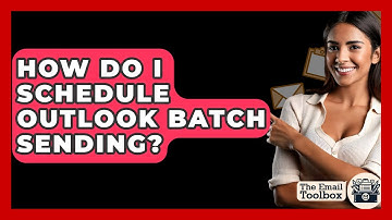 How Do I Schedule Outlook Batch Sending? - TheEmailToolbox.com