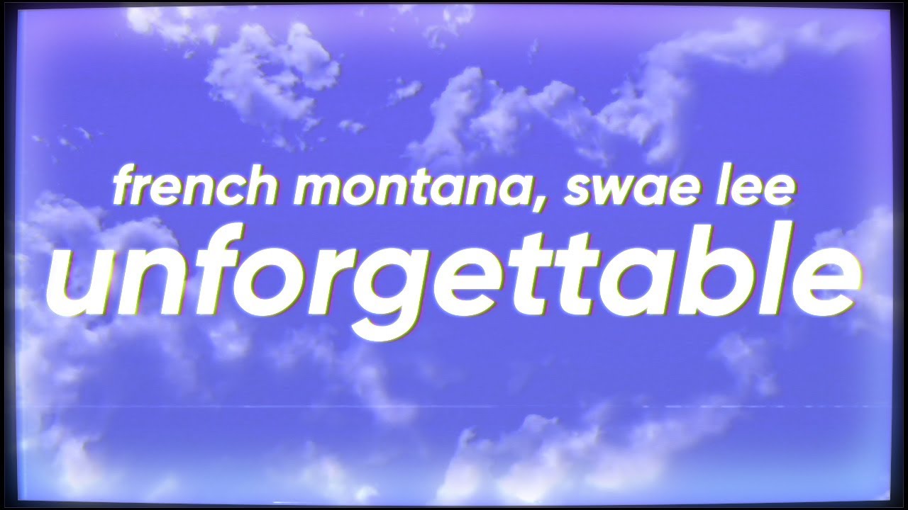French Montana - Unforgettable (feat. Swae Lee) French Montana - Unforgettable (feat. Swae Lee)