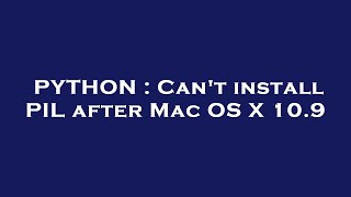PYTHON : Can't install PIL after Mac OS X 10.9