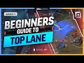 How to TOP LANE - The COMPLETE BEGINNER&#39;S GUIDE for TOP LANE - League of Legends