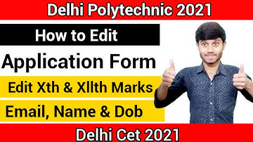Delhi Polytechnic  2021 : How to Edit Application form || X & Xll Marks & Name Dob, Etc || Cet 2021