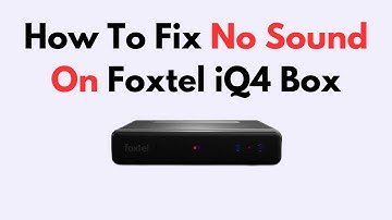 How To Fix No Sound On Foxtel iQ4 Box