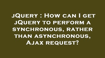 jQuery : How can I get jQuery to perform a synchronous, rather than asynchronous, Ajax request?