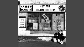 Video thumbnail of "Narrow Margin - Hey Mr Shareholder"