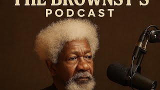 Wole Soyinka on The Brownsy&#39;s Podcast/ Legacy, language &amp; Liberation #wolesoyinka #brownsy&#39;spodcast