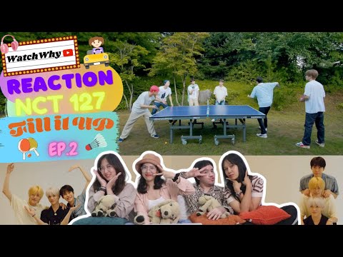 วอดวาย Reaction | NCT 127 We Ride On Top GearㅣFill It UpㅣEP. 2 💚🏎💨🔥 | WatchWhy