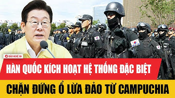 Tổng thống Hàn Quốc kích hoạt hệ thống đặc biệt chặn đứng ổ lừa đảo từ Campuchia