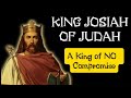 Josiah King of Judah: A King Like David who Never Compromised 2 Chronicles 34-35