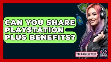 Can You Share PlayStation Plus Benefits? - Video Gamers Vault