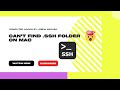 Cant find ssh folder in mac  easy solution