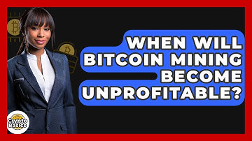 When Will Bitcoin Mining Become Unprofitable? - CryptoBasics360.com