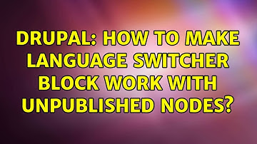 Drupal: How to make Language Switcher Block work with unpublished nodes?