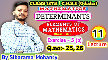 Lecture -11 || Determinant || Exercise - 5(b) | Q.no.:- 25, 26 || Class 12 Maths || C.H.S.E, Odisha
