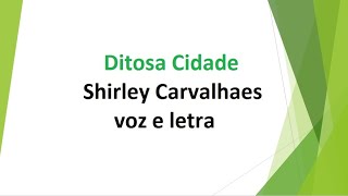 Video thumbnail of "Ditosa Cidade - Shirley Carvalhaes - voz e letra"