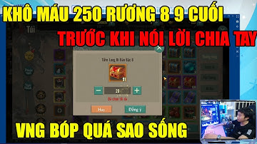 VÕ LÂM 1 MOBILE: TẤT TAY 250 RƯƠNG 8 9 CUỐI CÙNG TRƯỚC KHI NÓI LỜI CHIA TAY - VNG ÉP QUÁ THUA RỒI