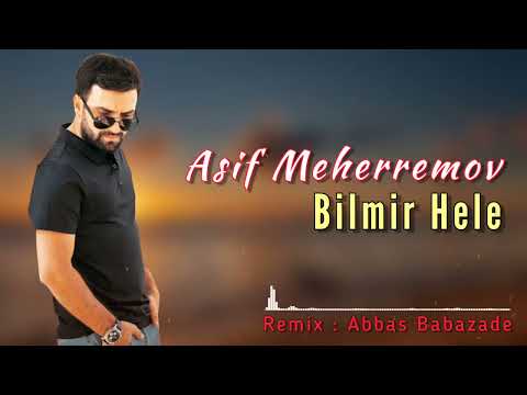 Asif Meherremov - Bilmir Hele 2022 Remix ( Abbas Babazade )