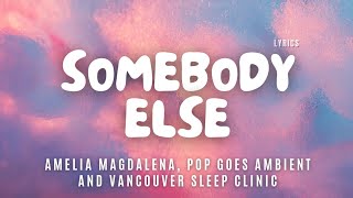 Amelia Magdalena, Pop Goes Ambient and Vancouver Sleep Clinic - Somebody Else - Lyric Video