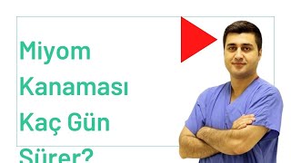 Miyom kanaması kaç gün sürer? Prof. Dr. Volkan Turan