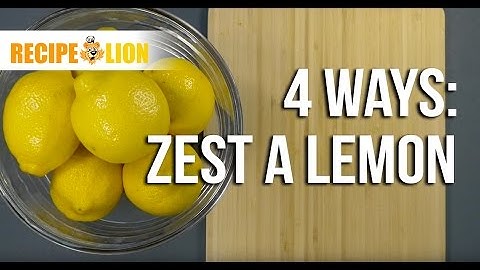 How to Zest a Lemon 4 Ways