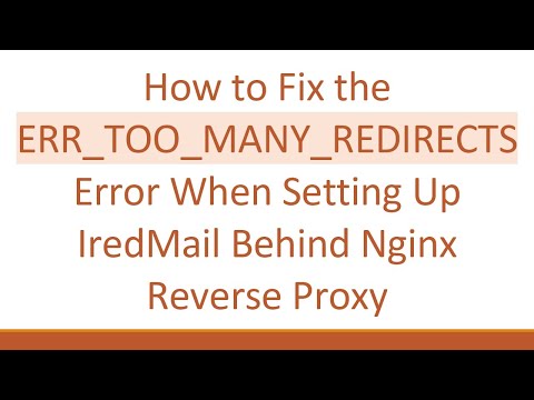 How to Fix the ERR_TOO_MANY_REDIRECTS Error When Setting Up IredMail Behind Nginx Reverse Proxy