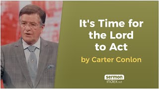 It's Time for the Lord to Act by Carter Conlon