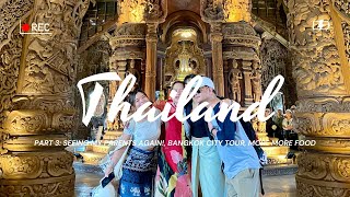 thailand pt 3 ft family reunion, grand palace, pattaya, sanctuary of truth & more