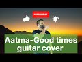 Aatma-Good times Guitar Solo Cover (Indian band) Mp3 Song