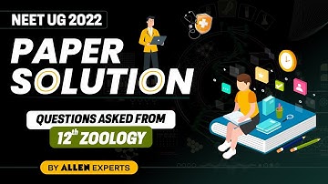 NEET (UG) 2022 | Question asked from 12th Zoology | Paper Analysis & Solution | ALLEN Kota