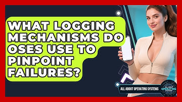 What Logging Mechanisms Do OSes Use To Pinpoint Failures? - All About Operating Systems