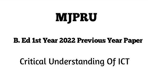 MJPRU Rohilkhand University B.Ed 1st Year 2022 Q. Paper - Critical Understand Of ICT