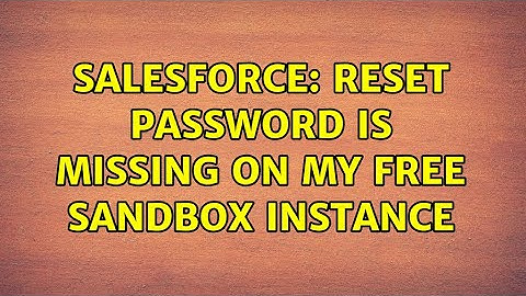 Salesforce: Reset password is missing on my free sandbox instance