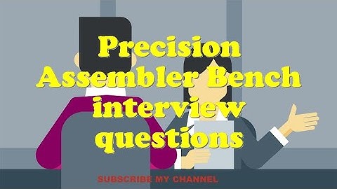 Precision Assembler Bench interview questions